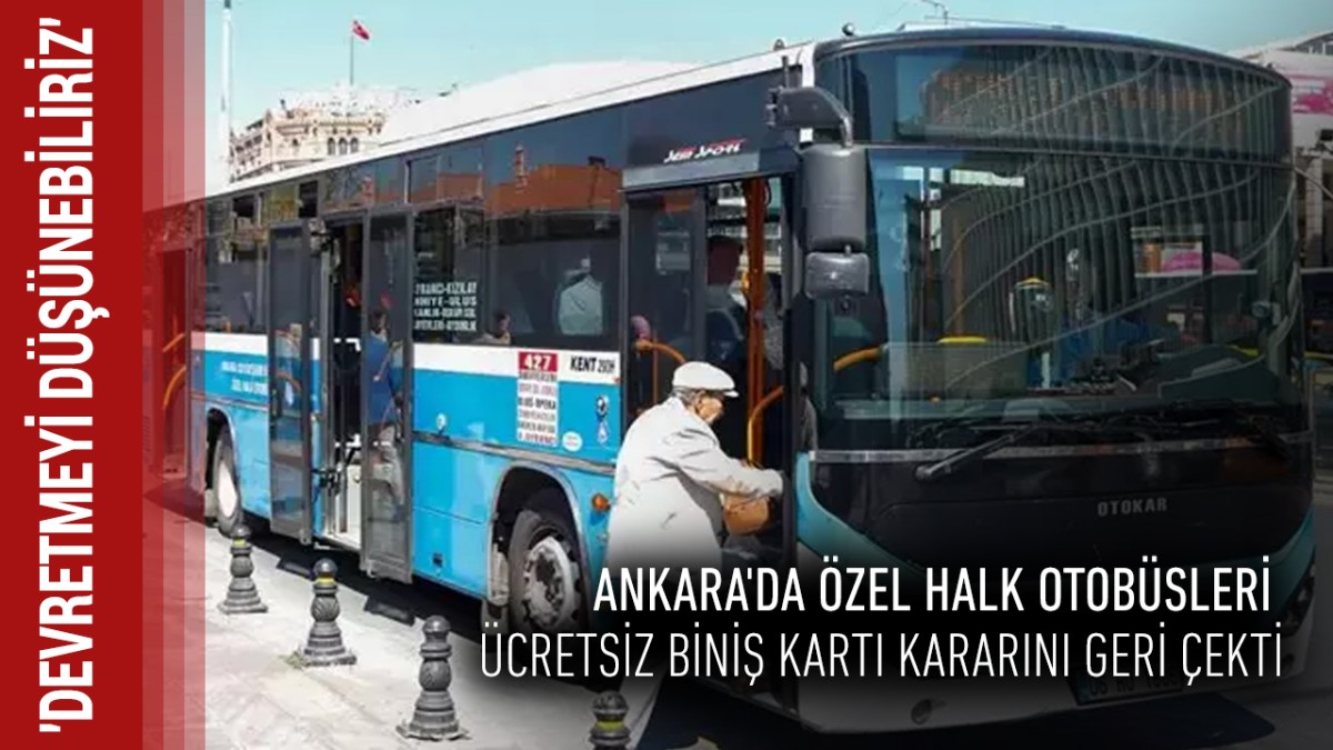 Ankara'da özel halk otobüsleri ücretsiz biniş kartı kararını geri çekti